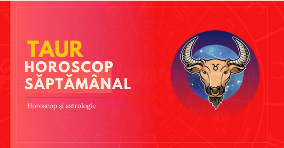 Horoscop săptămânal Taur

																							
(Săptămânal – 13 noiembrie 2022 – 19 noiembrie 2022)